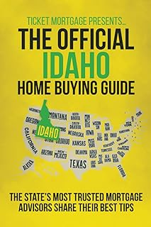 The Official Idaho Home Buying Guide: The state's most trusted mortgage advisors share their best tips