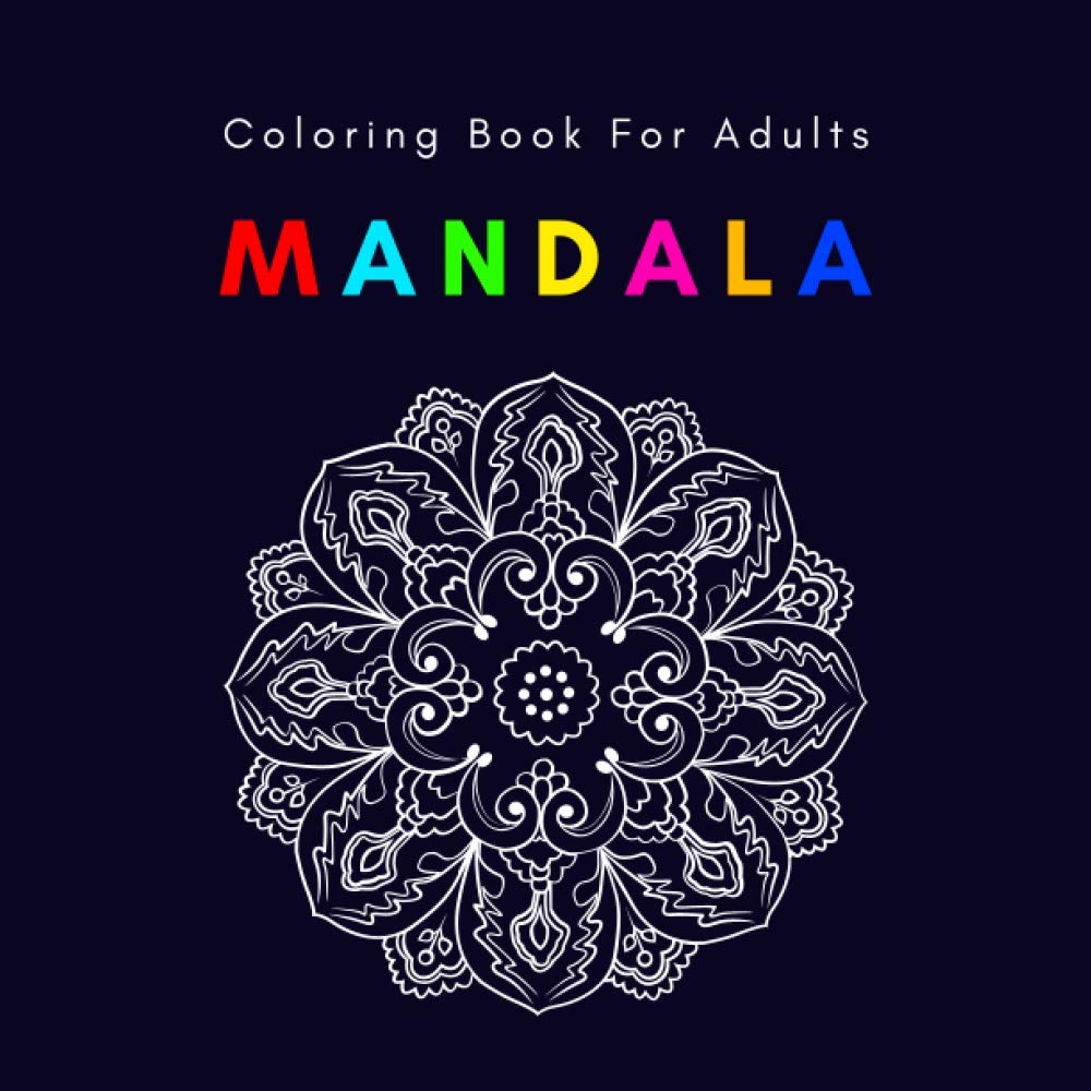 Coloring Book For Adults: Mandala: Stress Relieving Mandala Designs for Adults Relaxation