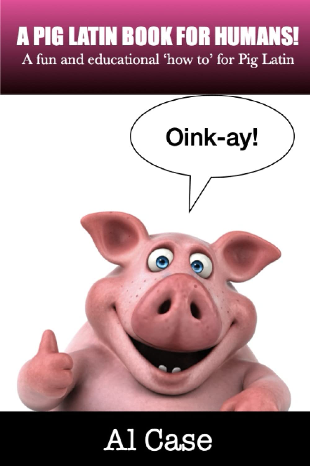 A Pig Latin Book for Humans: A fun and educational ‘how to’ for Pig Latin