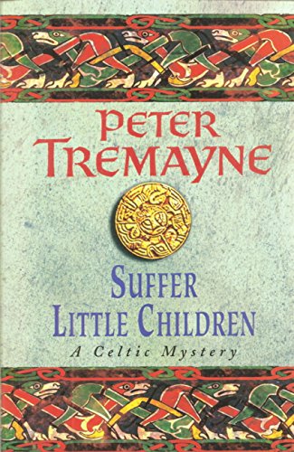 Amazon Com Suffer Little Children Sister Fidelma Mysteries Book 3 A Dark And Deadly Celtic Mystery With A Chilling Twist Ebook Tremayne Peter Kindle Store
