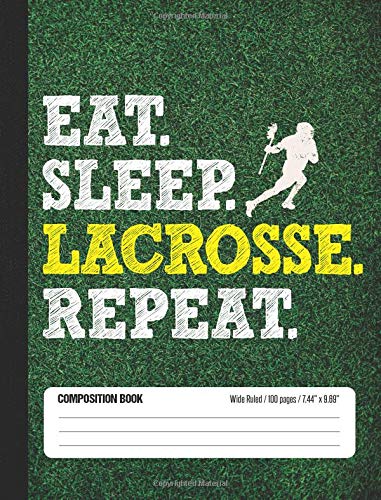 Eat Sleep Lacrosse Repeat Composition Book, Wide Ruled, 100 pages 7.44 x 9.69: Funny Lined School Notebook Journal Gift for Lacrosse Player and Student
