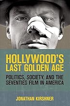 Hollywood's Last Golden Age: Politics, Society, and the Seventies Film in America