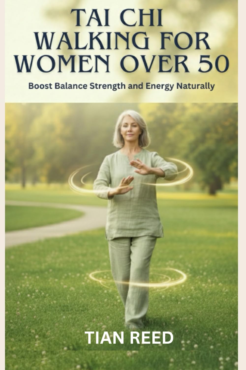 TAI CHI WALKING FOR WOMEN OVER 50: Boost Balance Strength and Energy Naturally