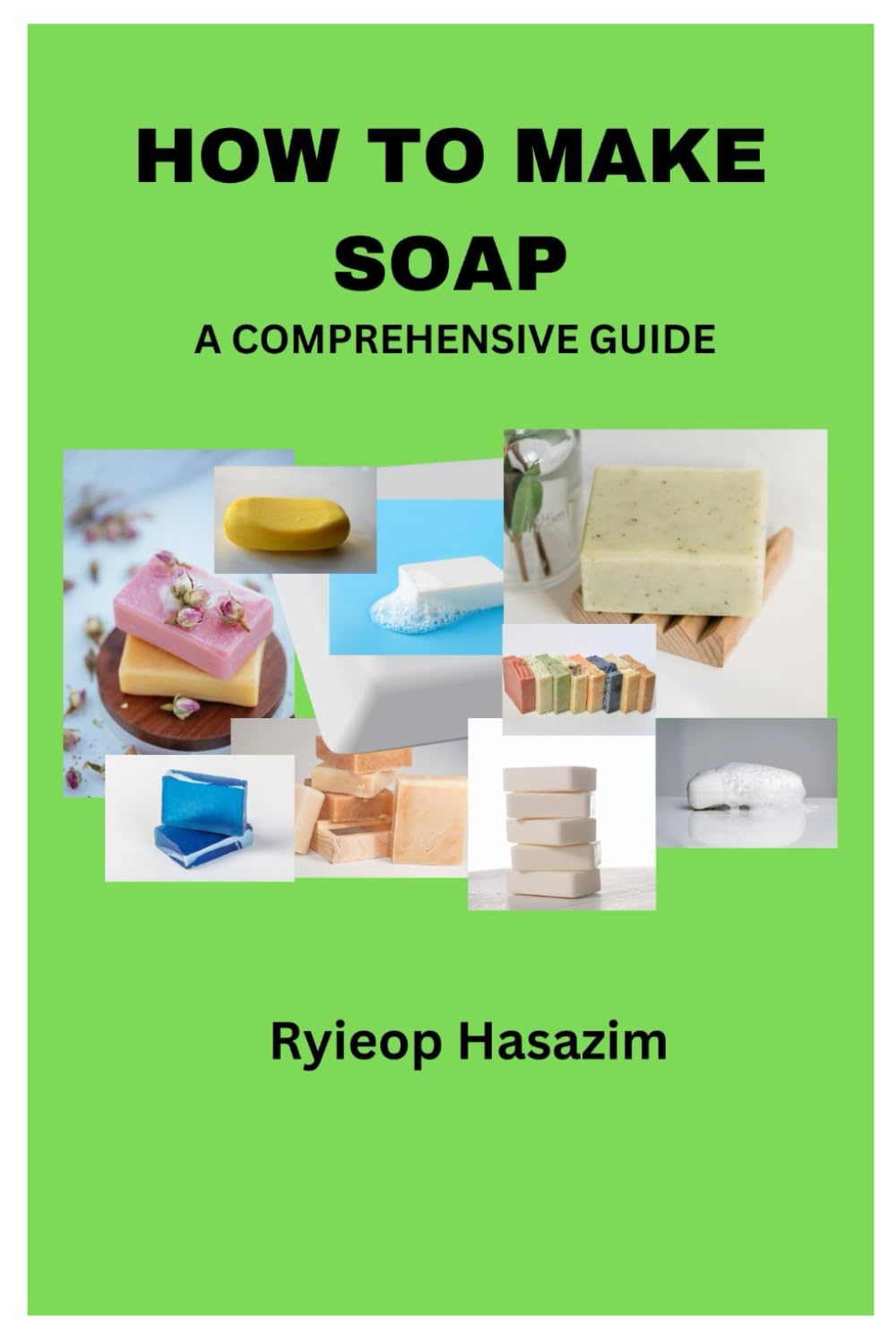 HOW TO MAKE SOAP: A COMPREHENSIVE GUIDE