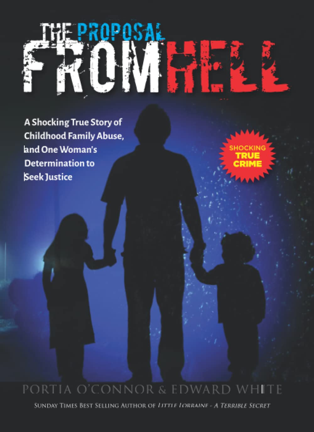 The Proposal From Hell: A Shocking True Story of Childhood Family Abuse, and One Woman’s Determination to Seek Justice