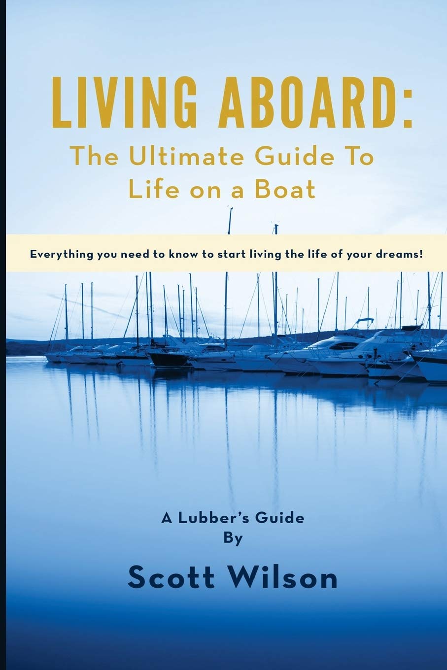 Living Aboard: The Ultimate Guide to Life on a Boat Paperback – August 5, 2016