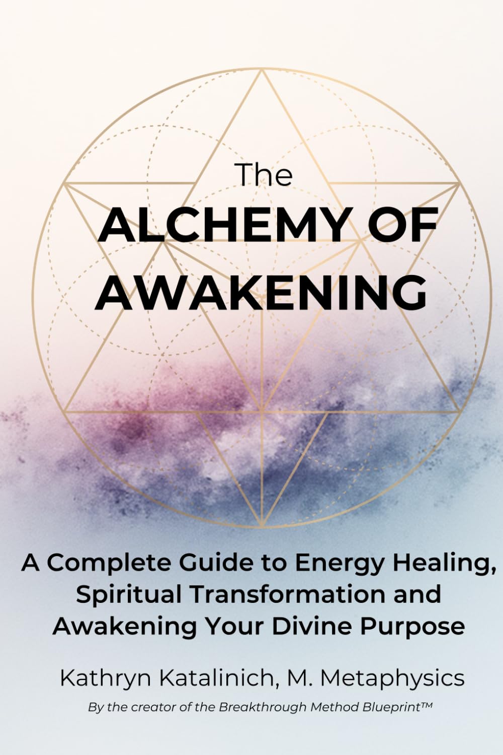 The Alchemy of Awakening: A Complete Guide to Energy Healing, Spiritual Transformation and Awakening Your Divine Purpose