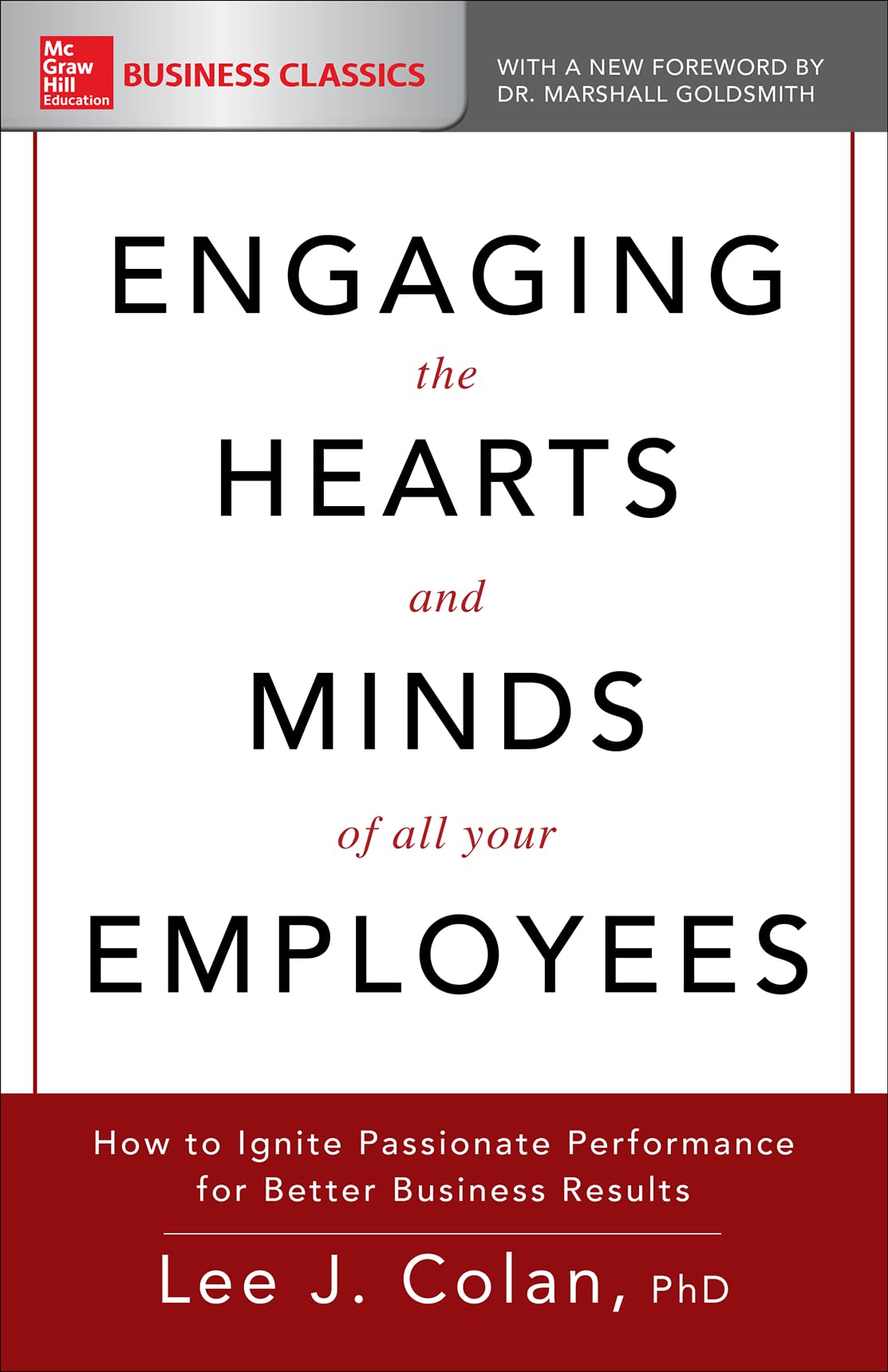 Engaging the Hearts and Minds of All Your Employees: How to Ignite Passionate Performance for Better Business Results (BUSINESS BOOKS)