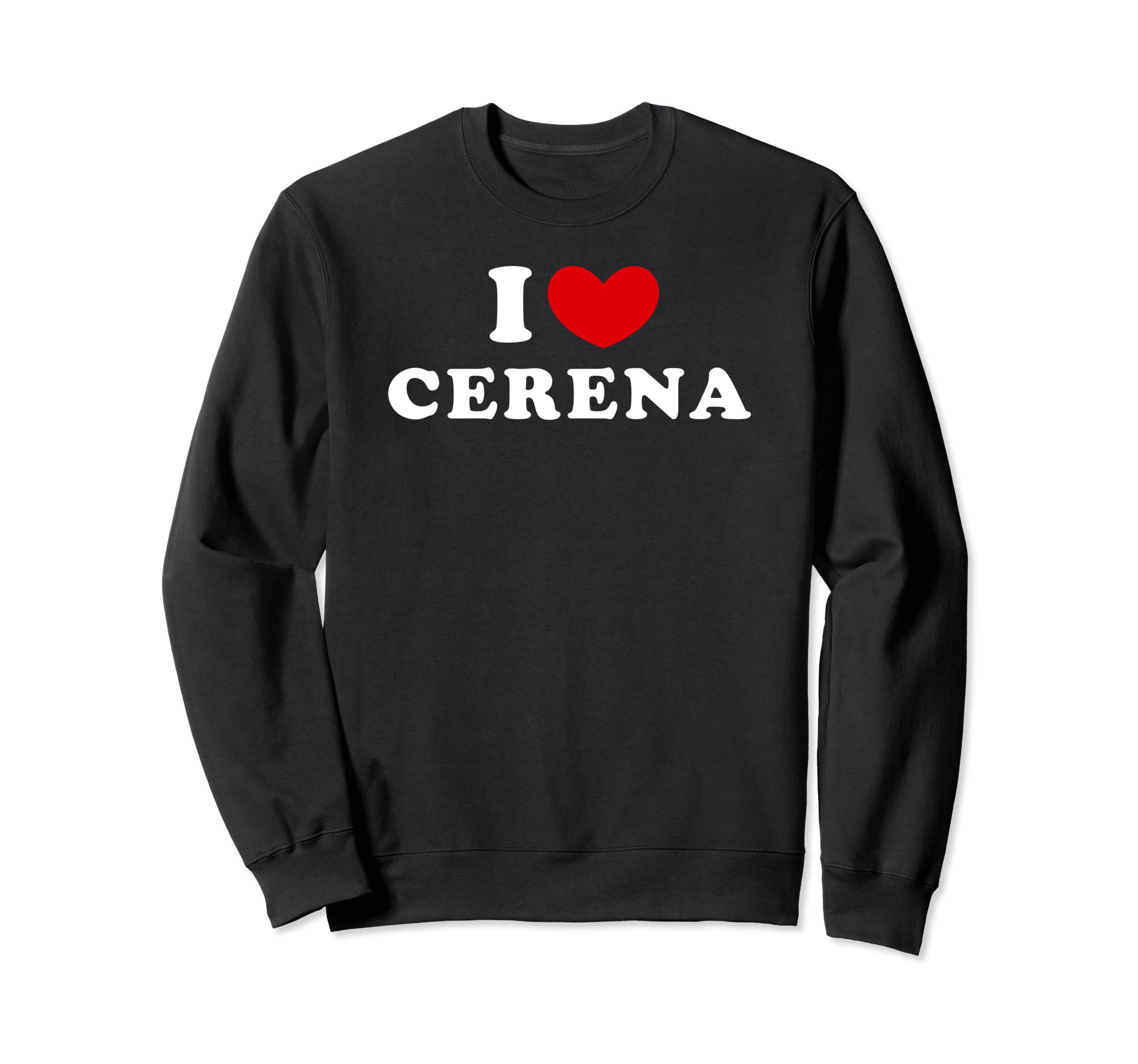 I Love Cerena, I Heart Cerena Sweatshirt