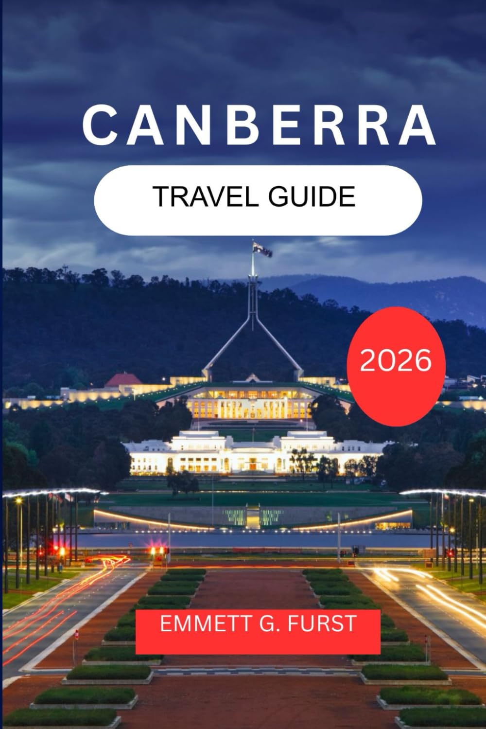CANBERRA TRAVEL GUIDE 2026: Explore and Enjoy Australia’s Capital City with Itineraries, Food, Accommodation and Practical Tips