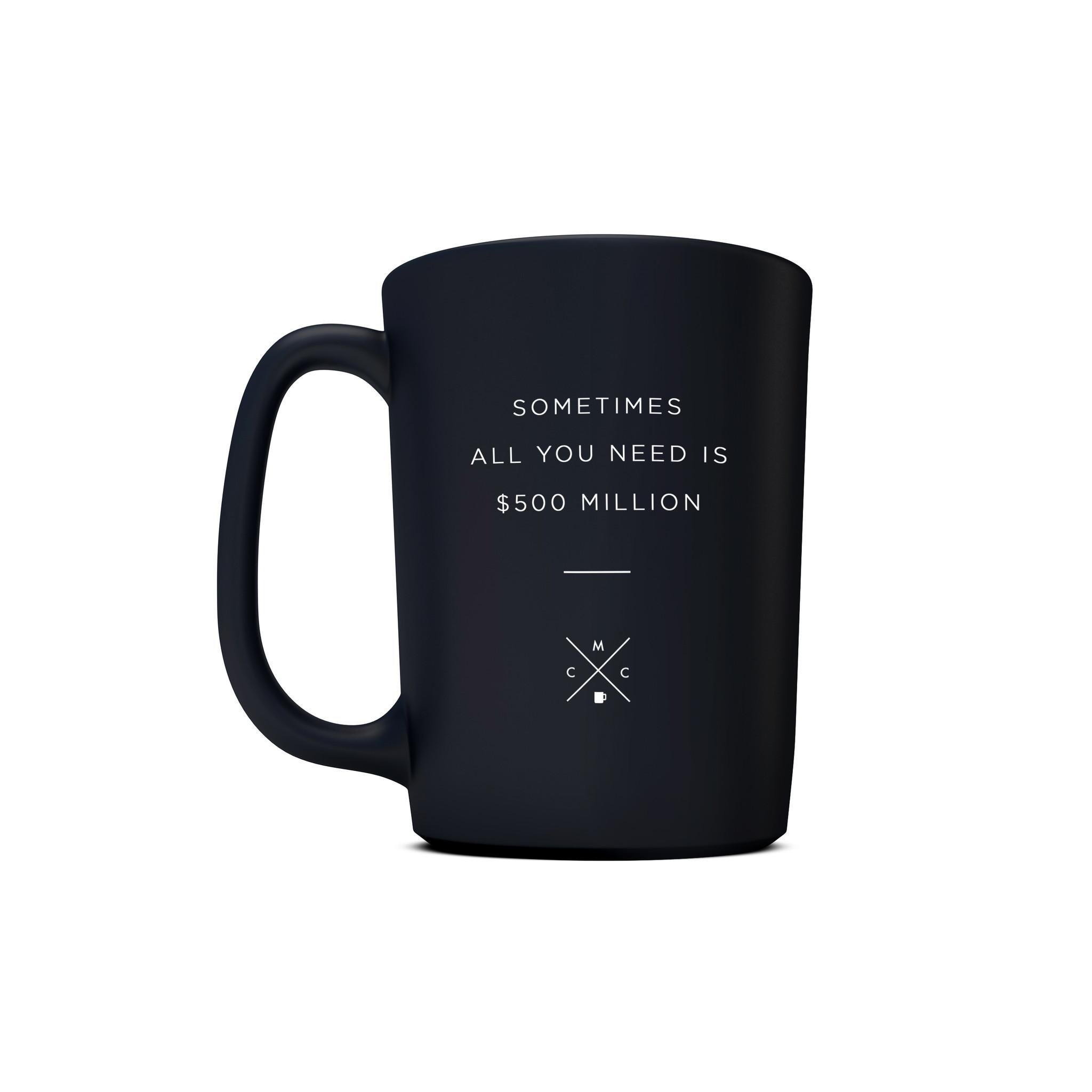 Coffee and Motivation Sometimes All You Need is $500 Million Ceramic Funny Stain Resistant Coffee Mug, 15 oz.
