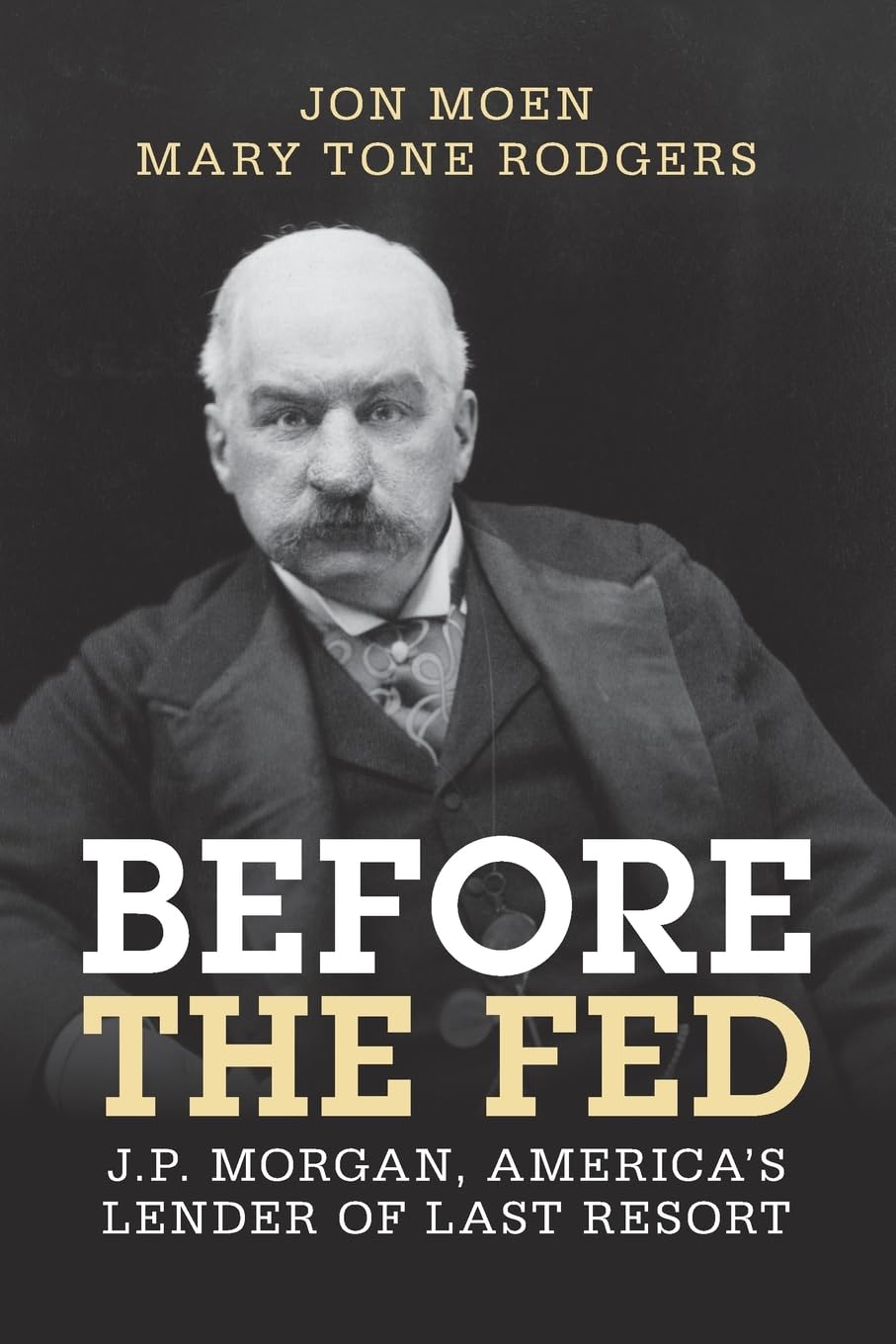 Before the Fed: J.P. Morgan, America's Lender of Last Resort (Studies in Macroeconomic History)