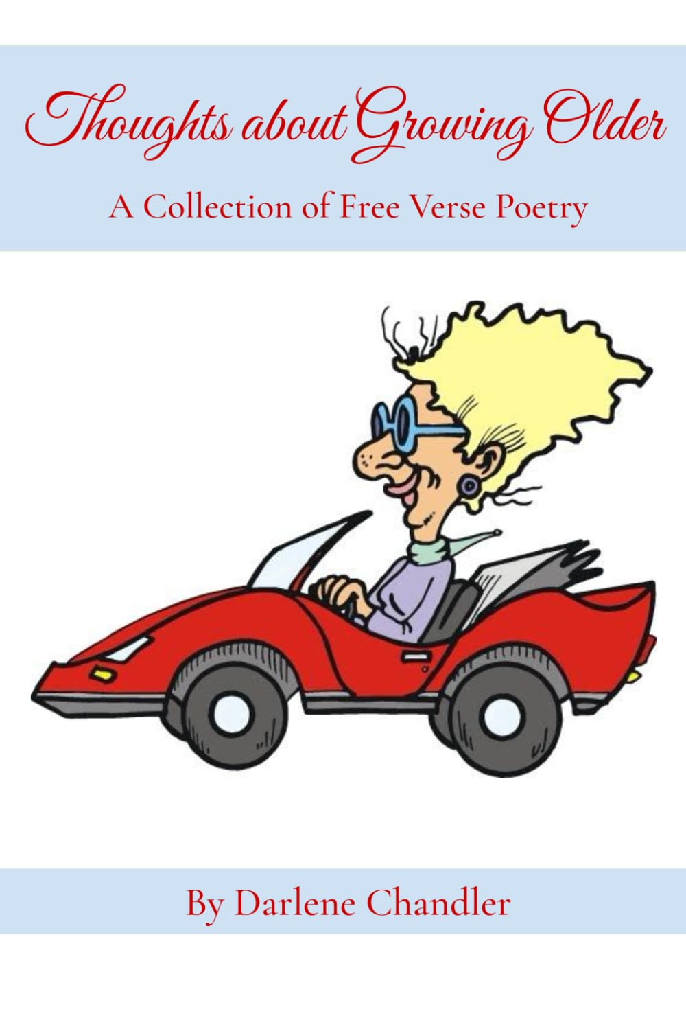 Thoughts About Growing Older: A Collection of Free Verse Poetry