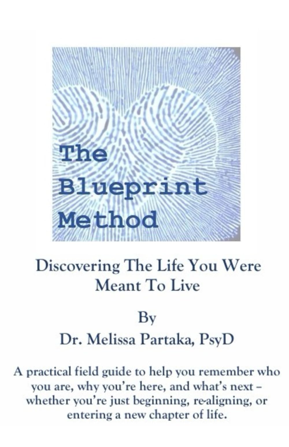 The Blueprint Method: Discovering The Life You Were Meant To Live (The Blueprint Method Series)