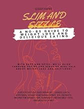 Slim and Sizzle: A NO-BS Guide to Weight Loss and Delicious Eating: 100 fast and easy breakfast, dinner, lunch, appetizers, vegan, vegetarian, drinks ... and healthy living (Healthy Lifestyle Living)