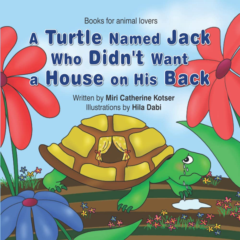A Turtle Named Jack Who Didn't Want a House on His Back: 1 (Books for Animal Lovers)