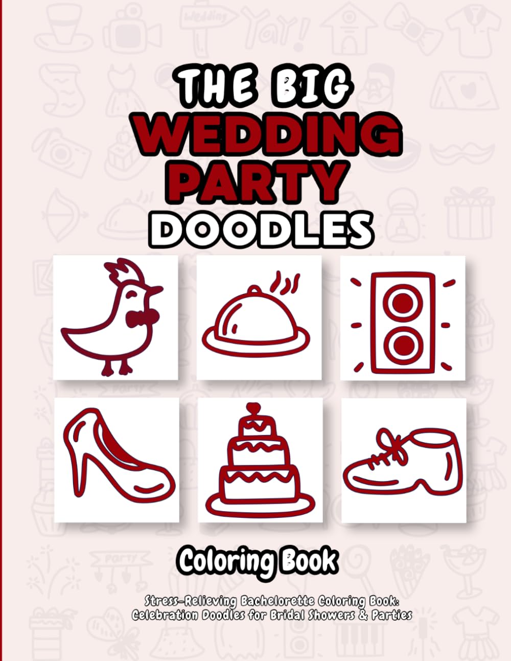 The BIG Wedding Party Doodle Coloring Book: Stress-Relieving Bachelorette Coloring Book: Celebration Doodles for Bridal Showers & Parties