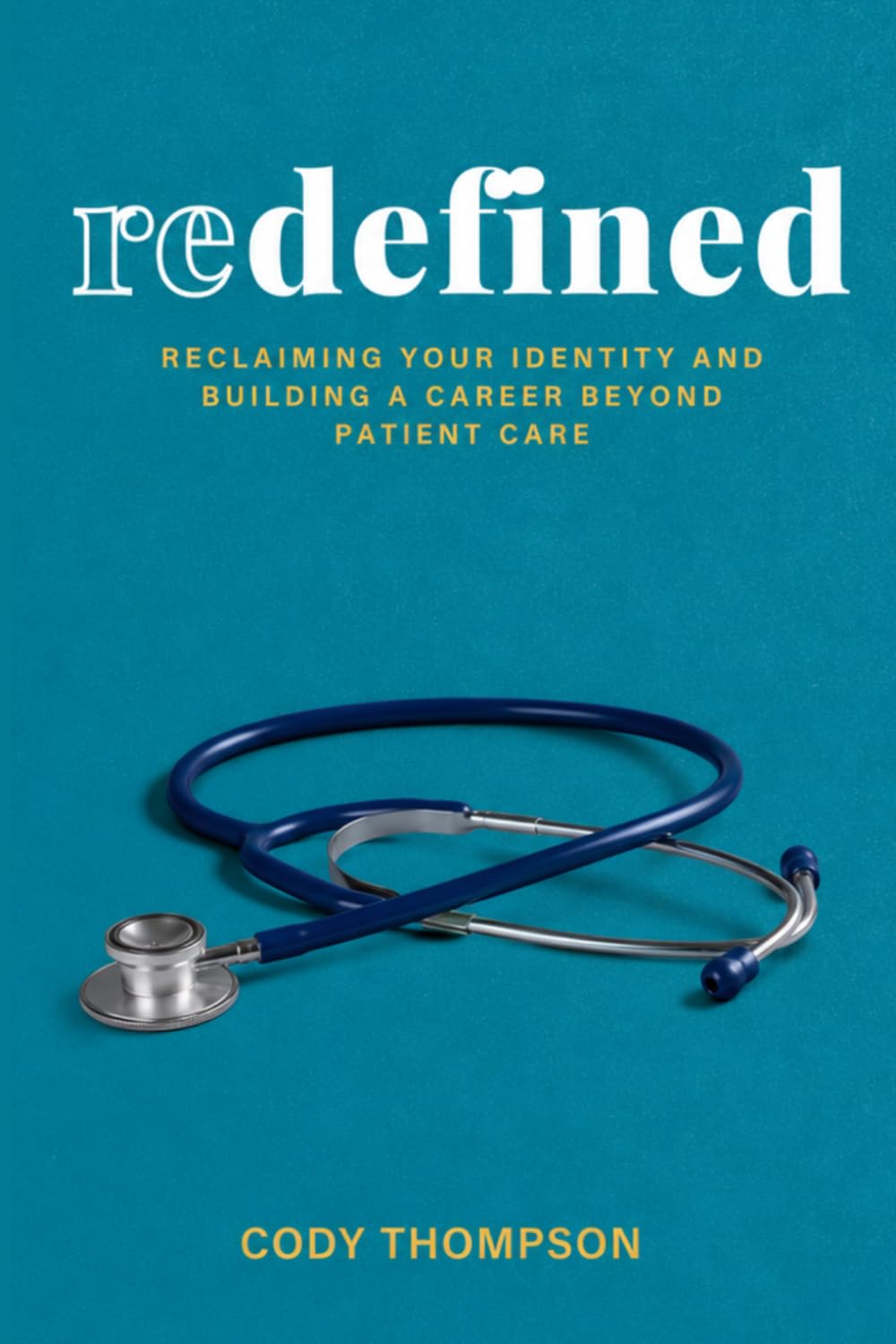 Redefined: Reclaiming Your Identity and Building a Career Beyond Patient Care