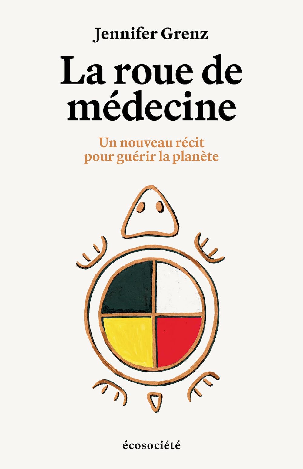 La Roue de m�decine: Un nouveau r�cit pour gu�rir la plan�te Jennifer Grenz
