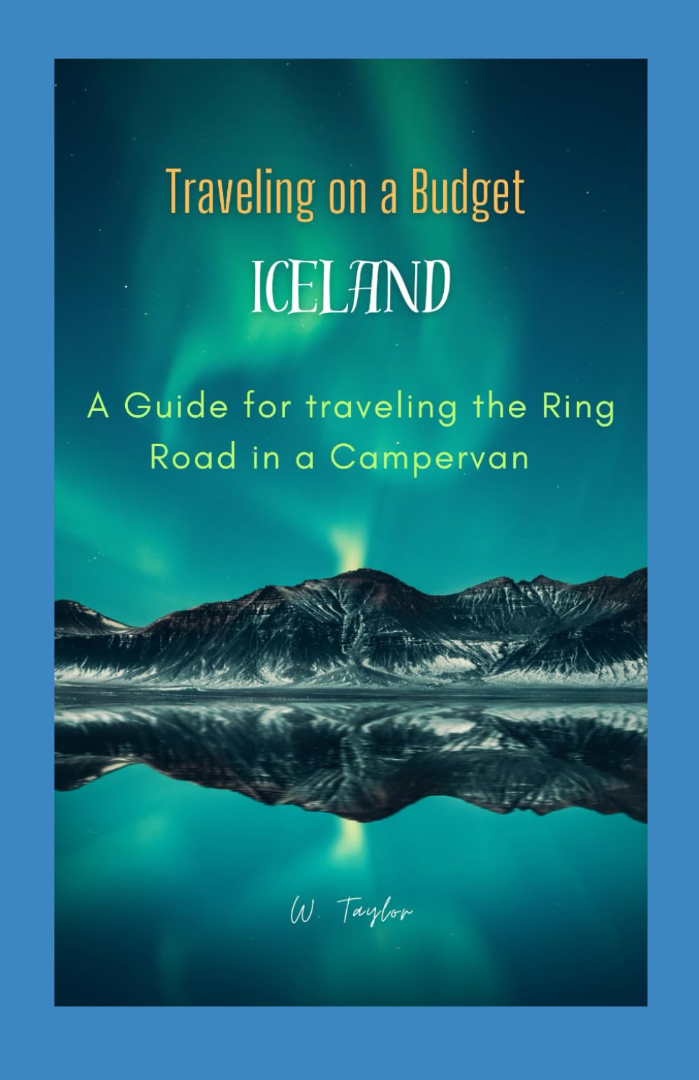 Traveling on a Budget in Iceland: A Guide for traveling the Ring Road in a Campervan