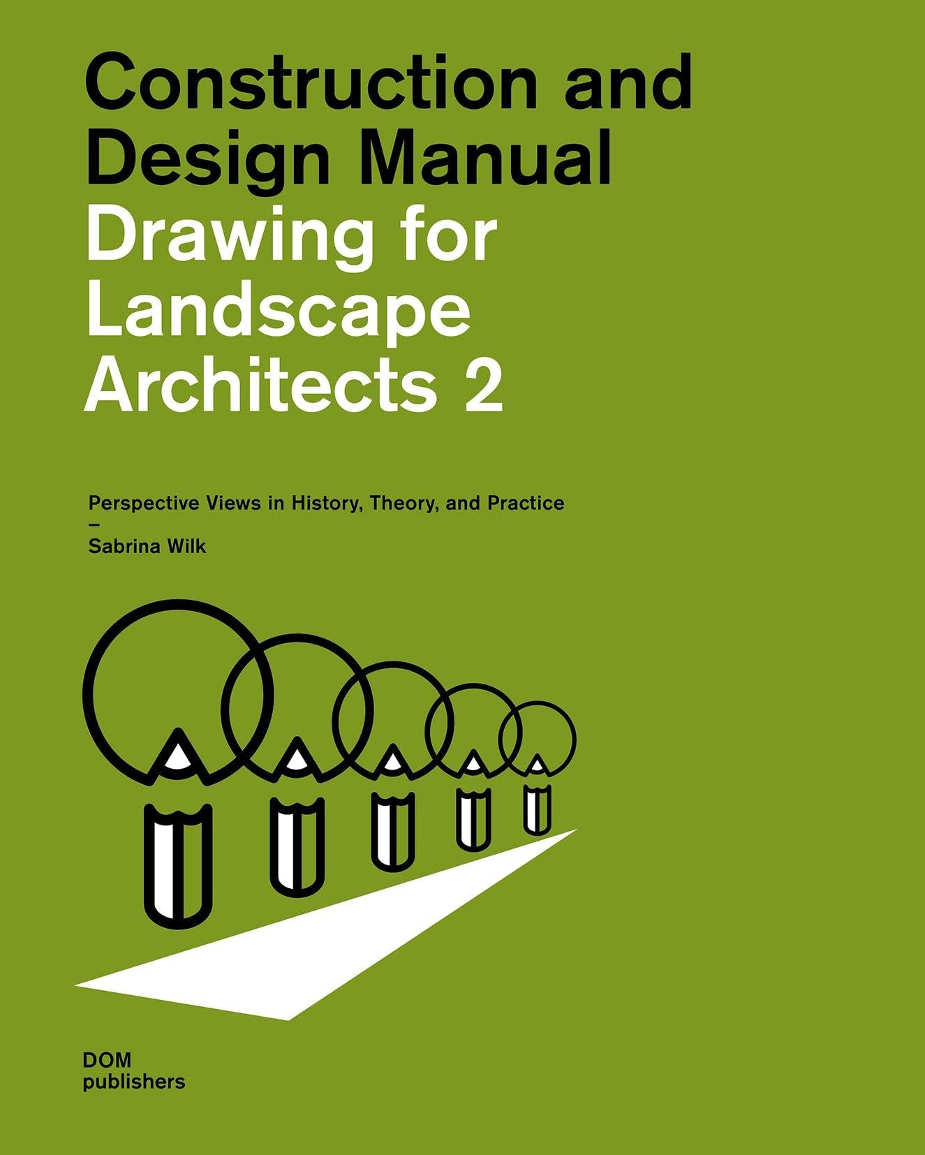 CONSTRUCTION AND DESIGN MANUAL: DRAWING FOR LANDSCAPE ARCHITECTS 2 (SOFTCOVER): Perspective Views in History, Theory, and Practice (Student Edition) Paperback – Student Edition, 1 February 2022