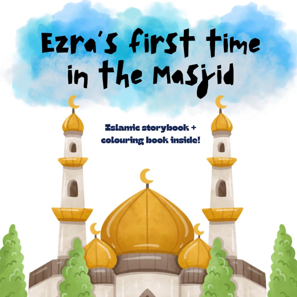 Ezra's First Time in the Masjid: An Islamic Story of Prayer and Peace with Colouring Pages Inside! (Little Believers Stories)