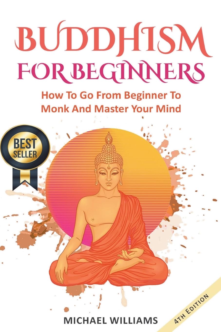 BUDDHISM: Buddhism For Beginners: How To Go From Beginner To Monk And Master Your Mind (Zen Meditation, Buddha, Zen Buddhism, Meditation for Beginners)