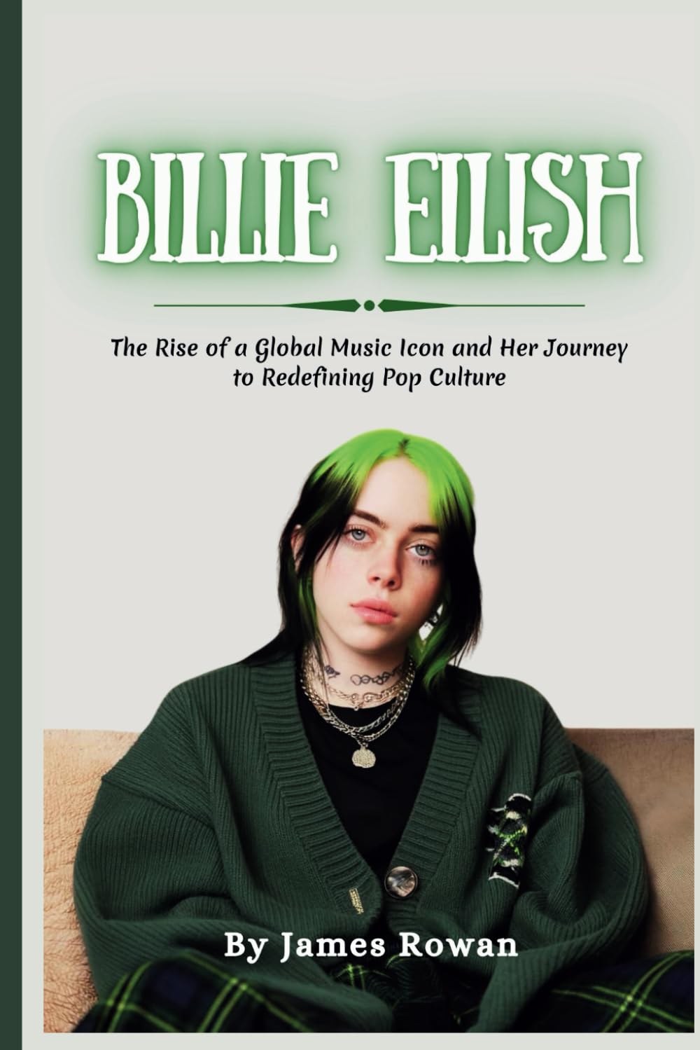 Billie Eilish: The Rise of a Global Music Icon and Her Journey to Redefining Pop Culture