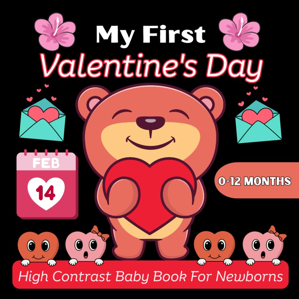 My First Valentine's Day High Contrast Baby Book for Newborns 0-12 Months: Cute Black & White Valentine’s Day Images – A High-Contrast Baby Book for Newborns & Infants