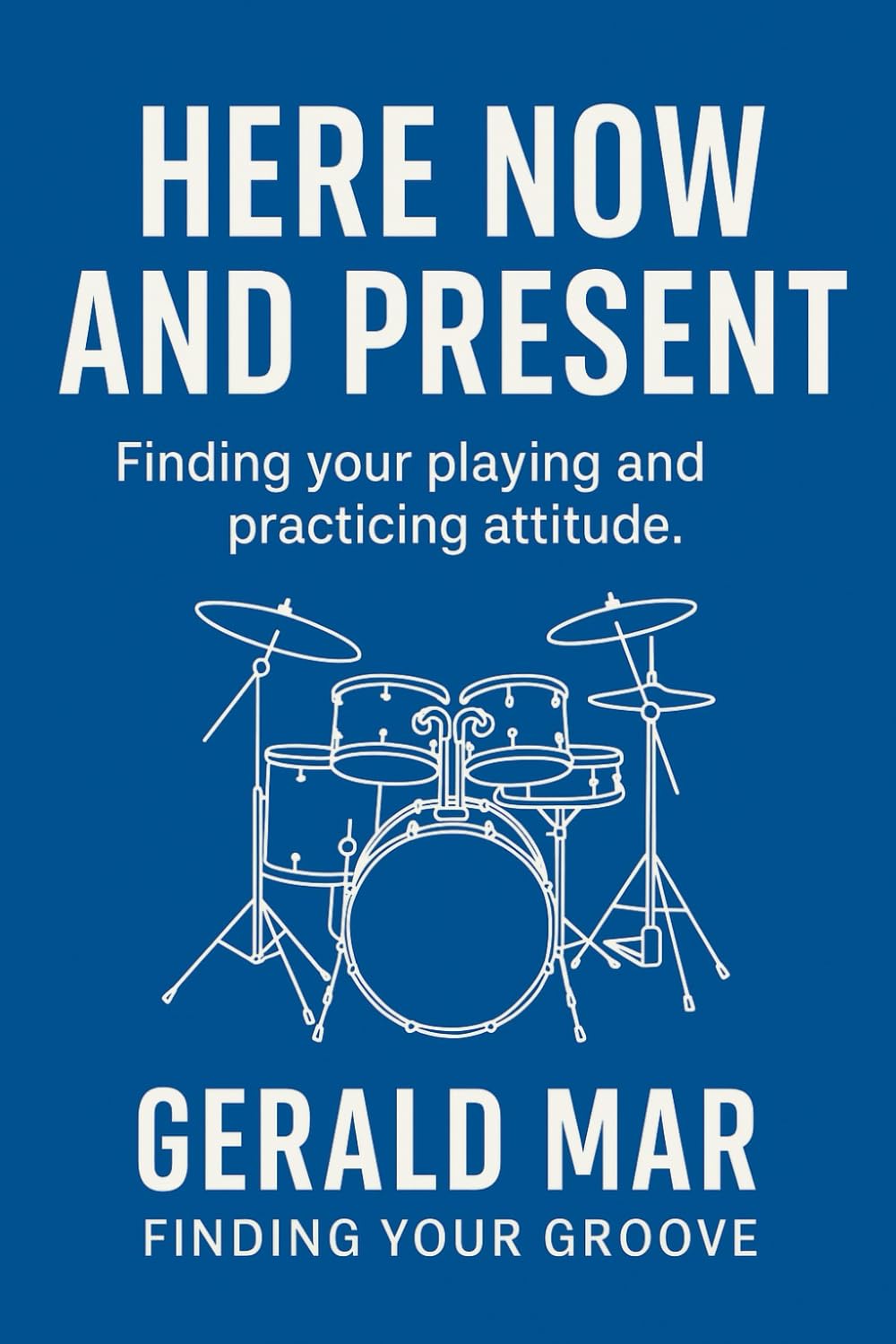 Here Now And Present: Finding Your Playing And Practicing Attitude