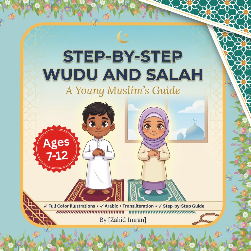 How to Wudu and Salah in Islam:: Learn How to Pray Salah Book - A young Muslims guide Illustrated Prayer Book for Kids Ages 7-12 with Correctly Step ... Transliterations (The Heart Of Islam Series)