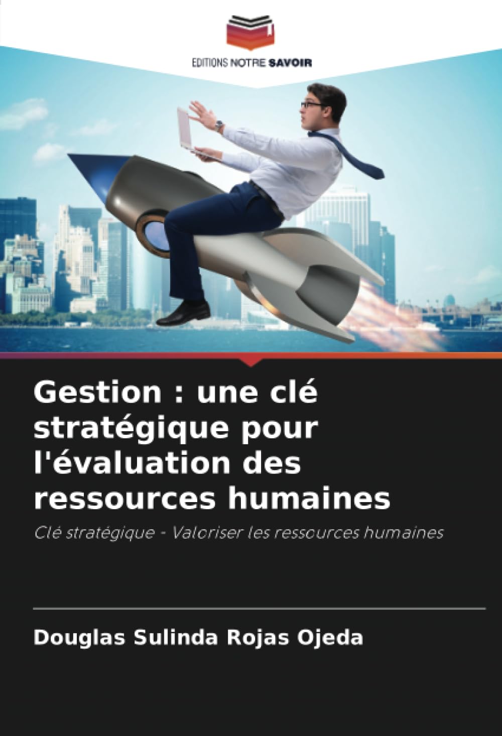 Gestion : une clé stratégique pour l'évaluation des ressources humaines: Clé stratégique - Valoriser les ressources humaines (French Edition)