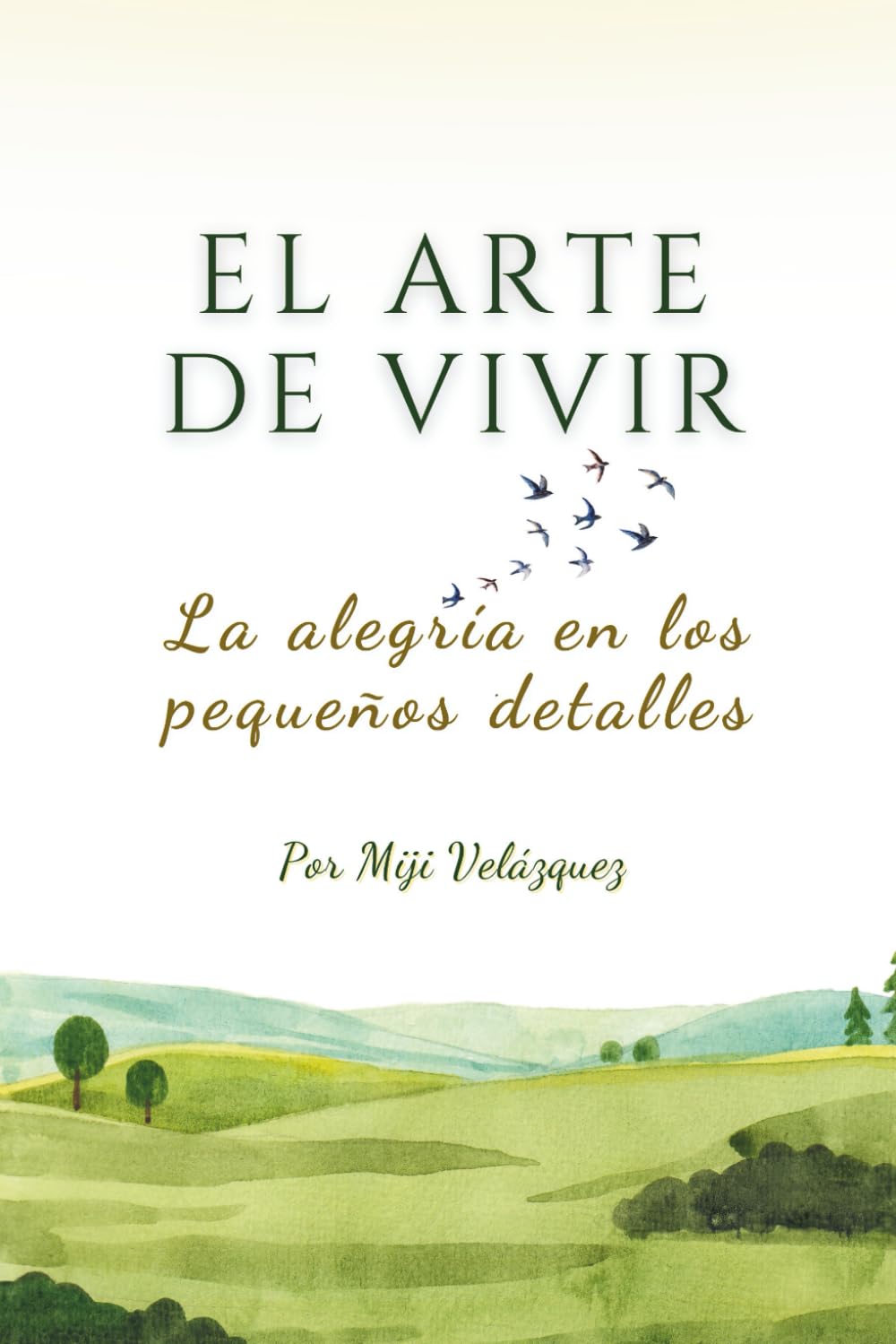 El arte de vivir: La alegría en los pequeños detalles (Spanish Edition)