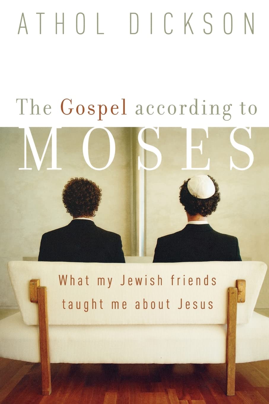 Gospel according to Moses, The: What My Jewish Friends Taught Me about Jesus