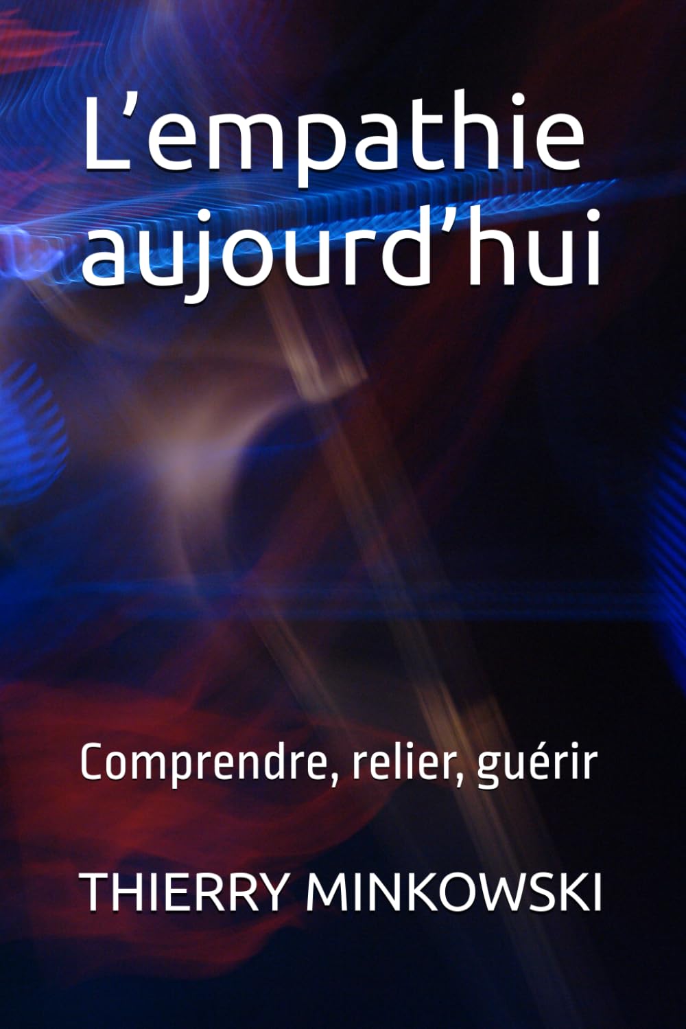 L’empathie aujourd’hui: Comprendre, relier, guérir