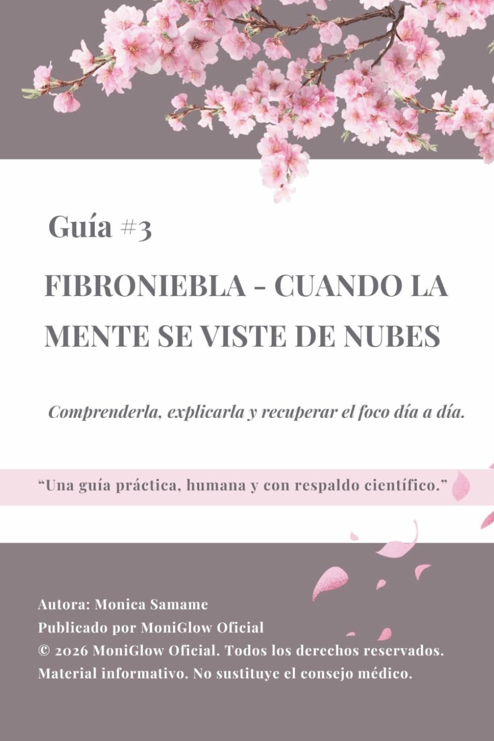Fibroniebla: cuando la mente se viste de nubes: Comprenderla, explicarla y recuperar el foco día a día. (El dolor no apaga la luz)