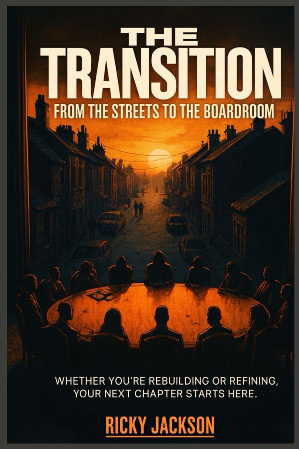 The Transition: From the Streets to the Boardroom: The Mindset Behind the Move from Survival to Success
