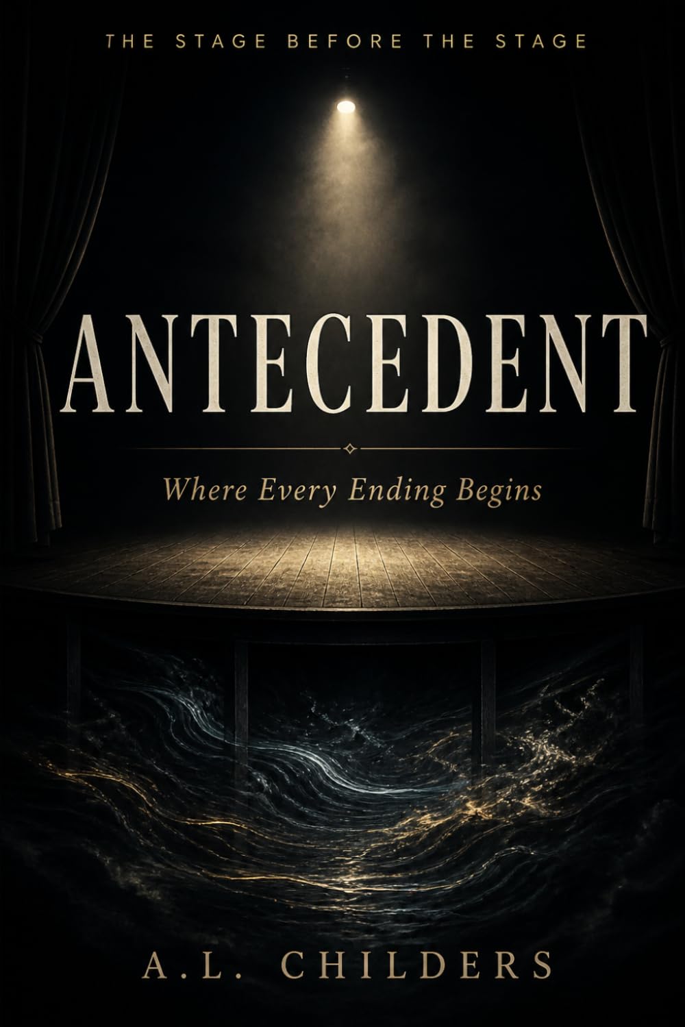 ANTECEDENT: Where Every Ending Begins-The Stage Before the Stage