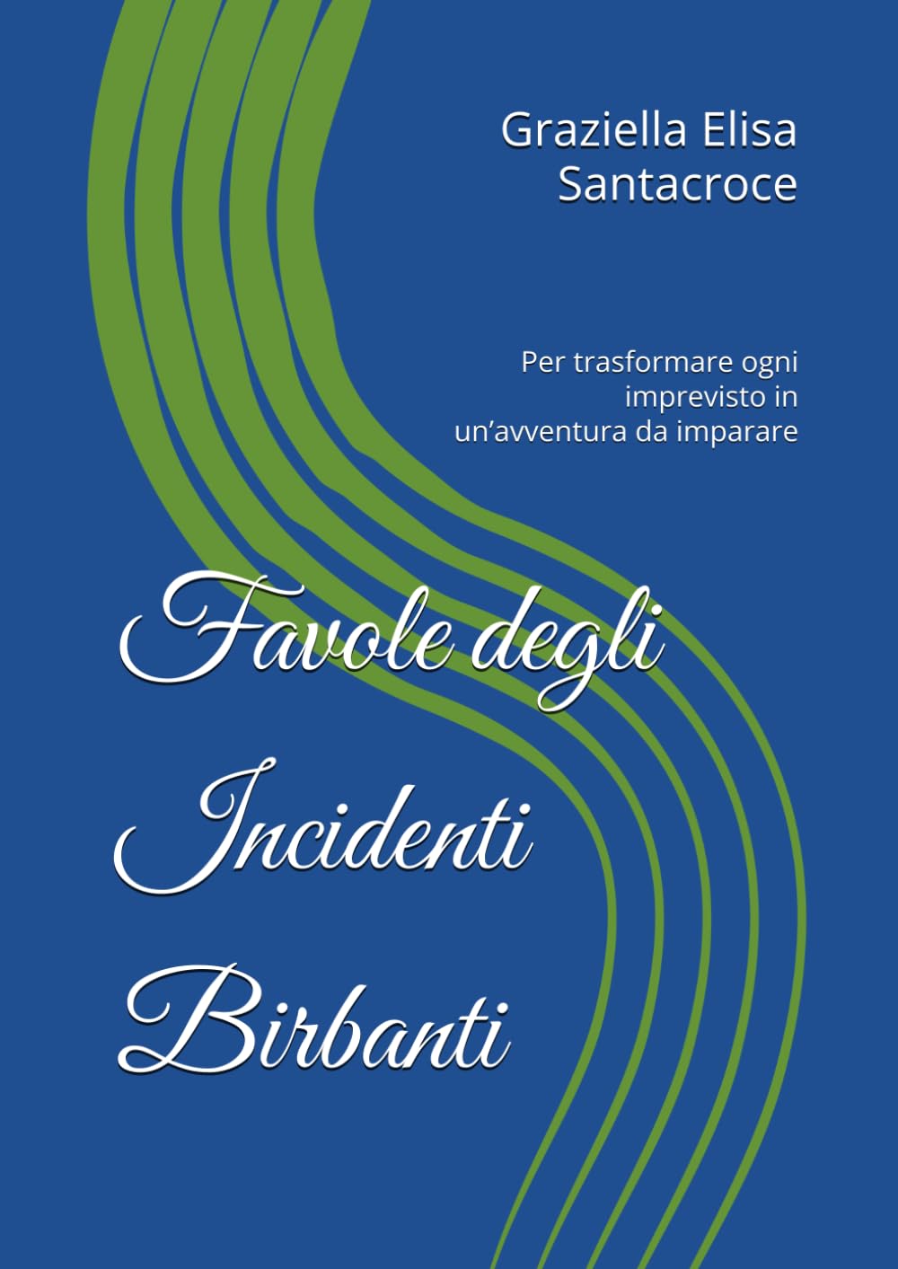 Favole degli Incidenti Birbanti: Per trasformare ogni imprevisto in un’avventura da imparare