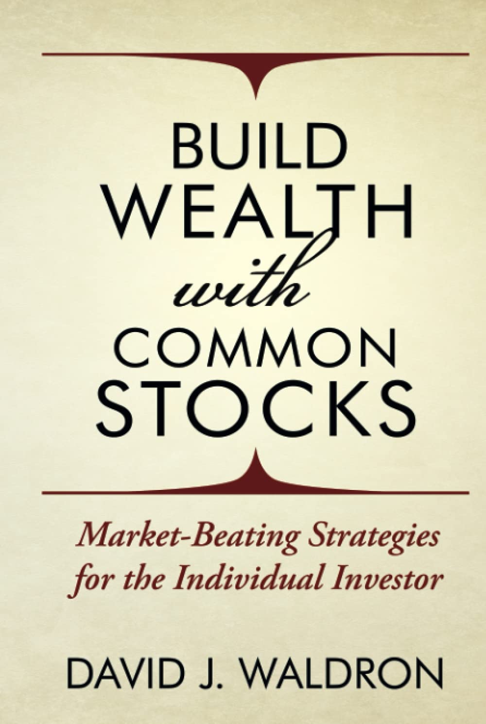 Build Wealth With Common Stocks: Market-Beating Strategies for the Individual Investor