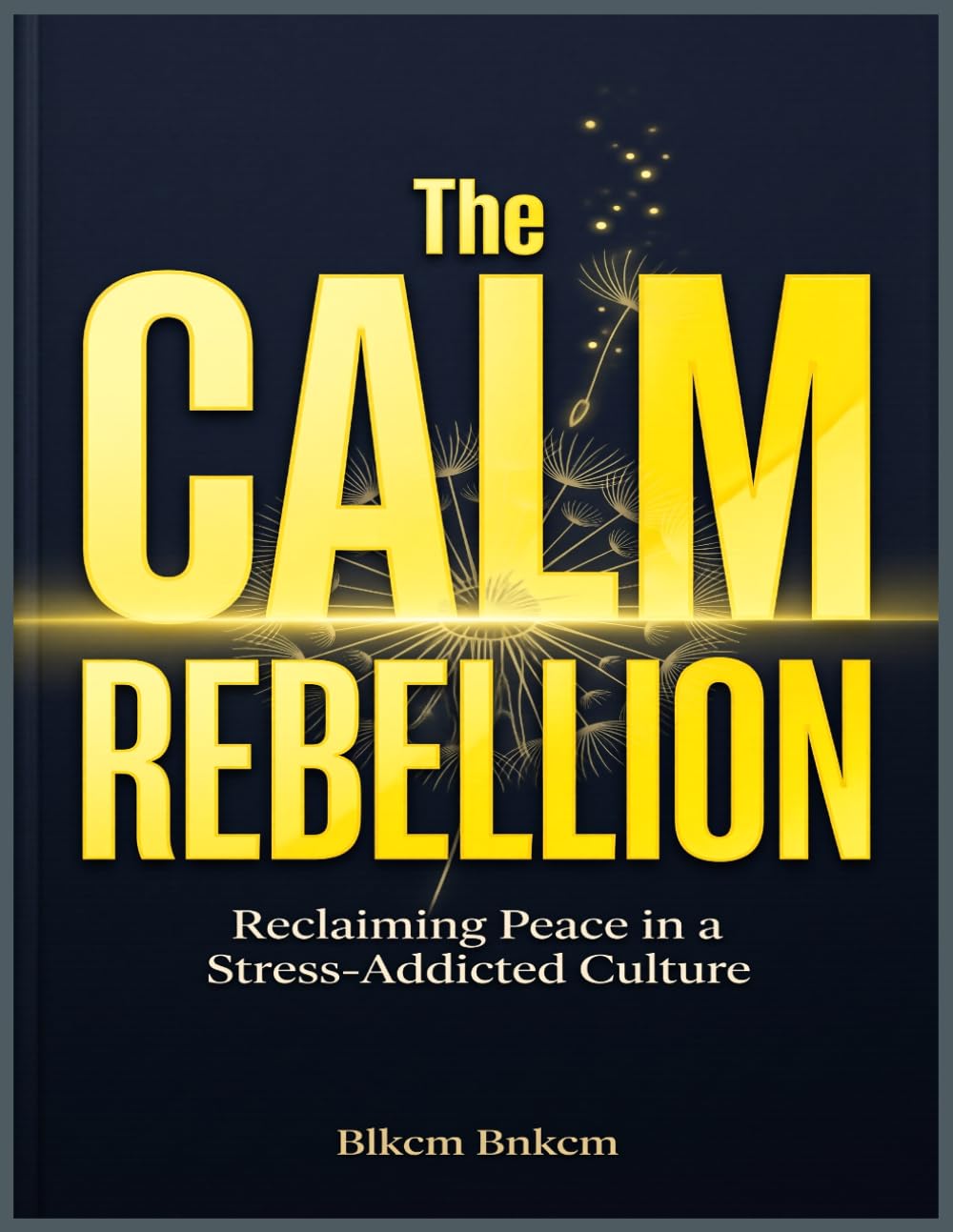 The Calm Rebellion: Reclaiming Peace in a Stress-Addicted Culture