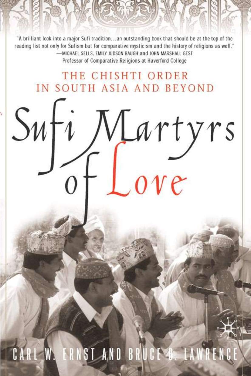Sufi Martyrs of Love: The Chishti Order in South Asia and Beyond