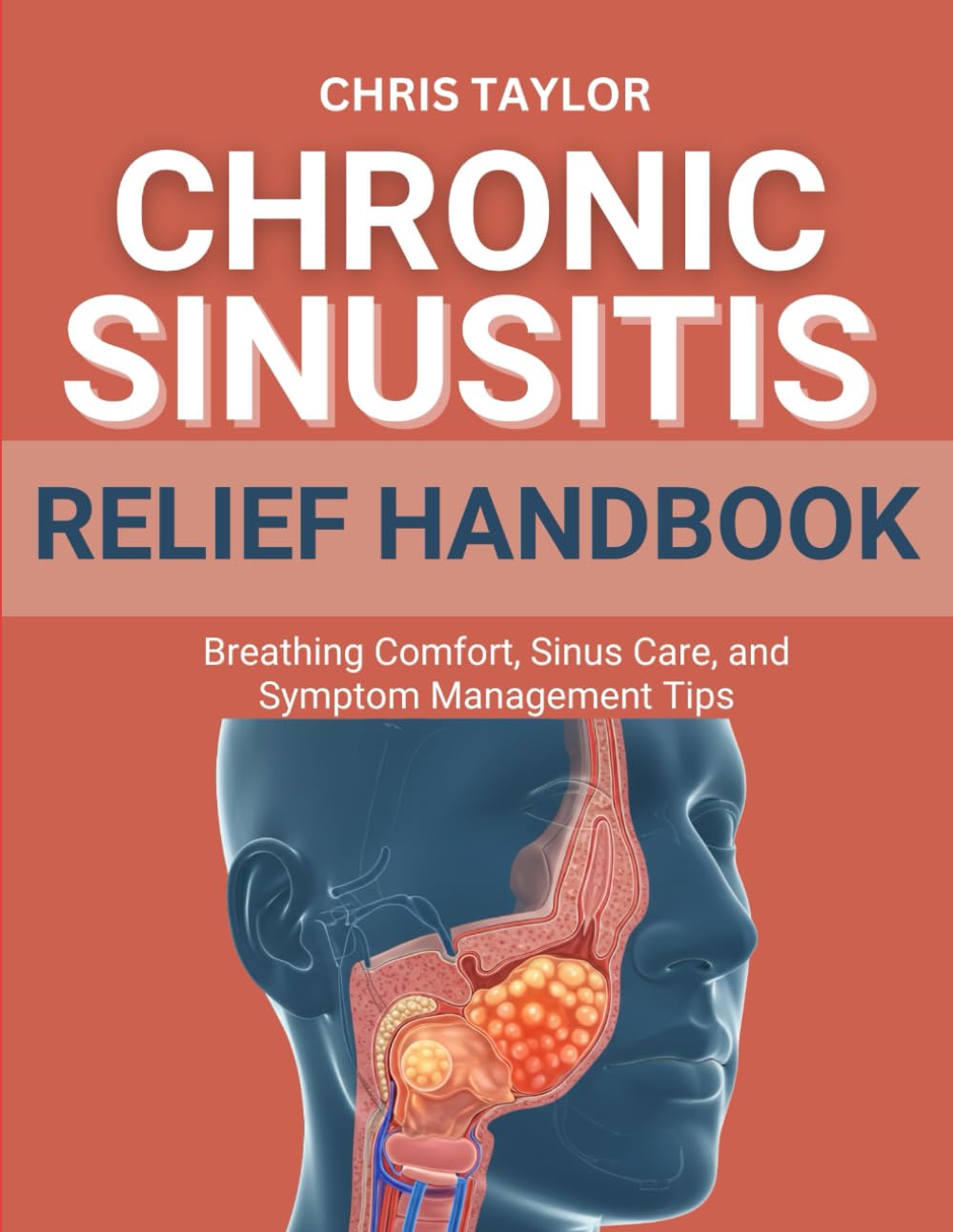 CHRONIC SINUSITIS RELIEF HANDBOOK: Breathing Comfort, Sinus Care, and Symptom Management Tips