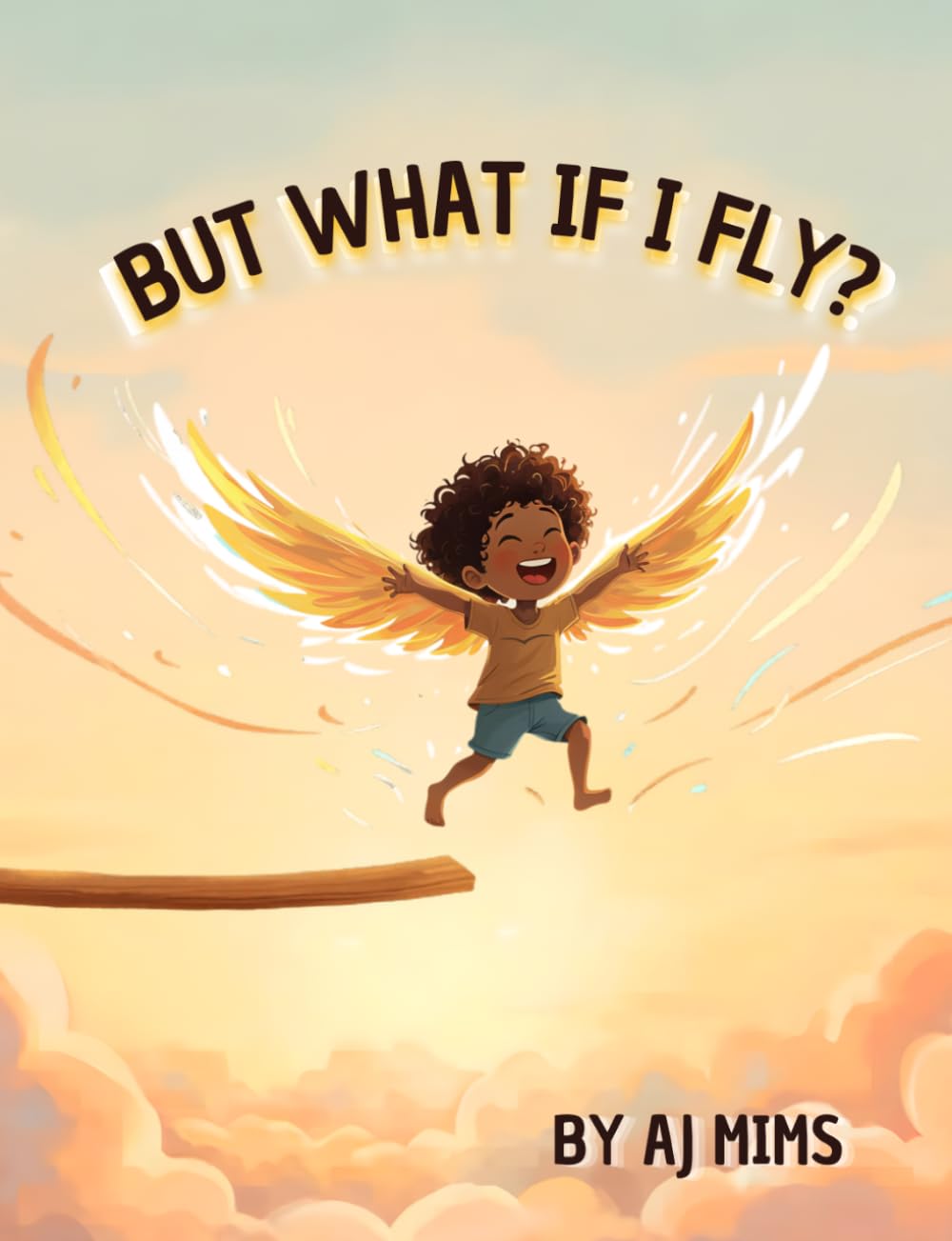 But What If I Fly?: A Bedtime Story About Overcoming Fear and Believing in Yourself