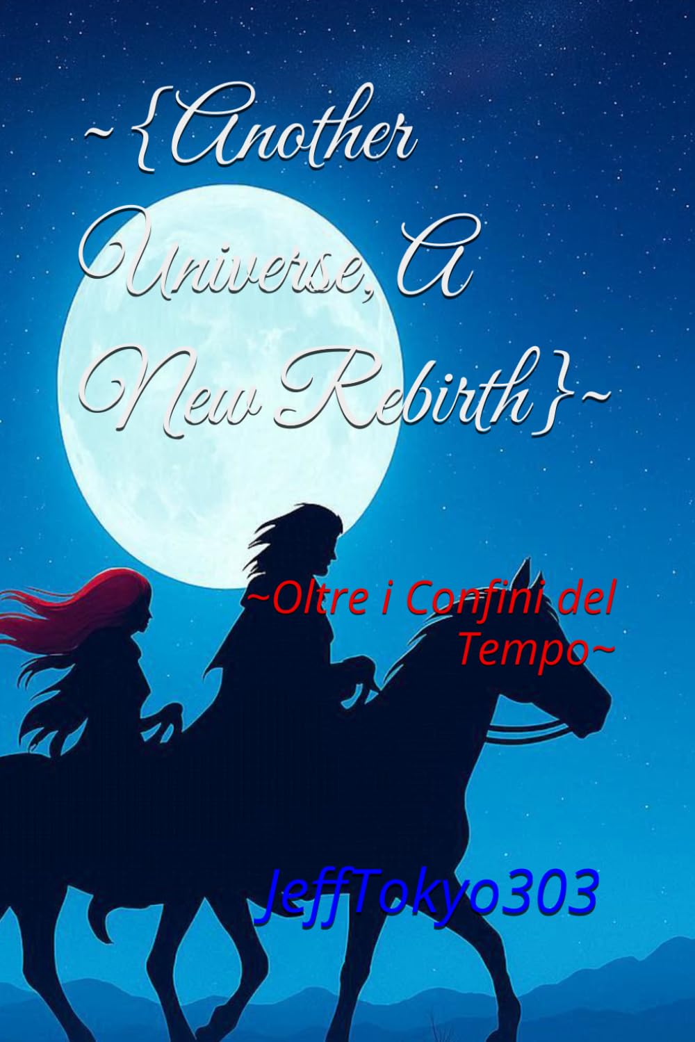 ~{Another Universe, A New Rebirth}~: ~Oltre i Confini del Tempo~