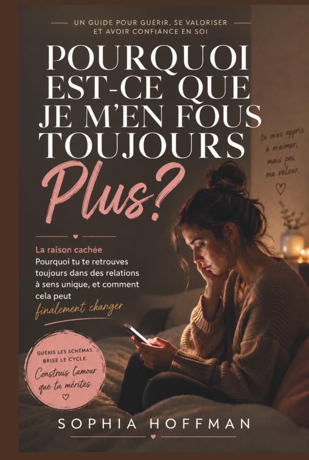 POURQUOI EST-CE TOUJOURS MOI QUI AIME PLUS ?: La raison cachée pour laquelle vous vous retrouvez toujours dans des relations à sens unique, et comment y remédier enfin.
