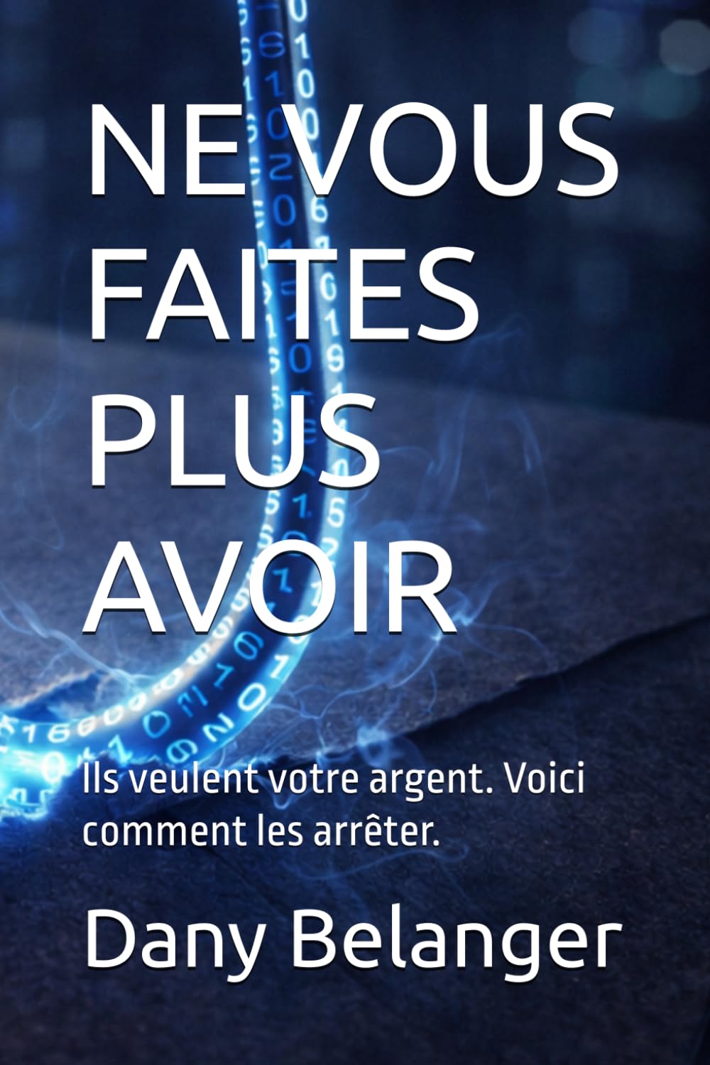 NE VOUS FAITES PLUS AVOIR: Ils veulent votre argent. Voici comment les arrêter.