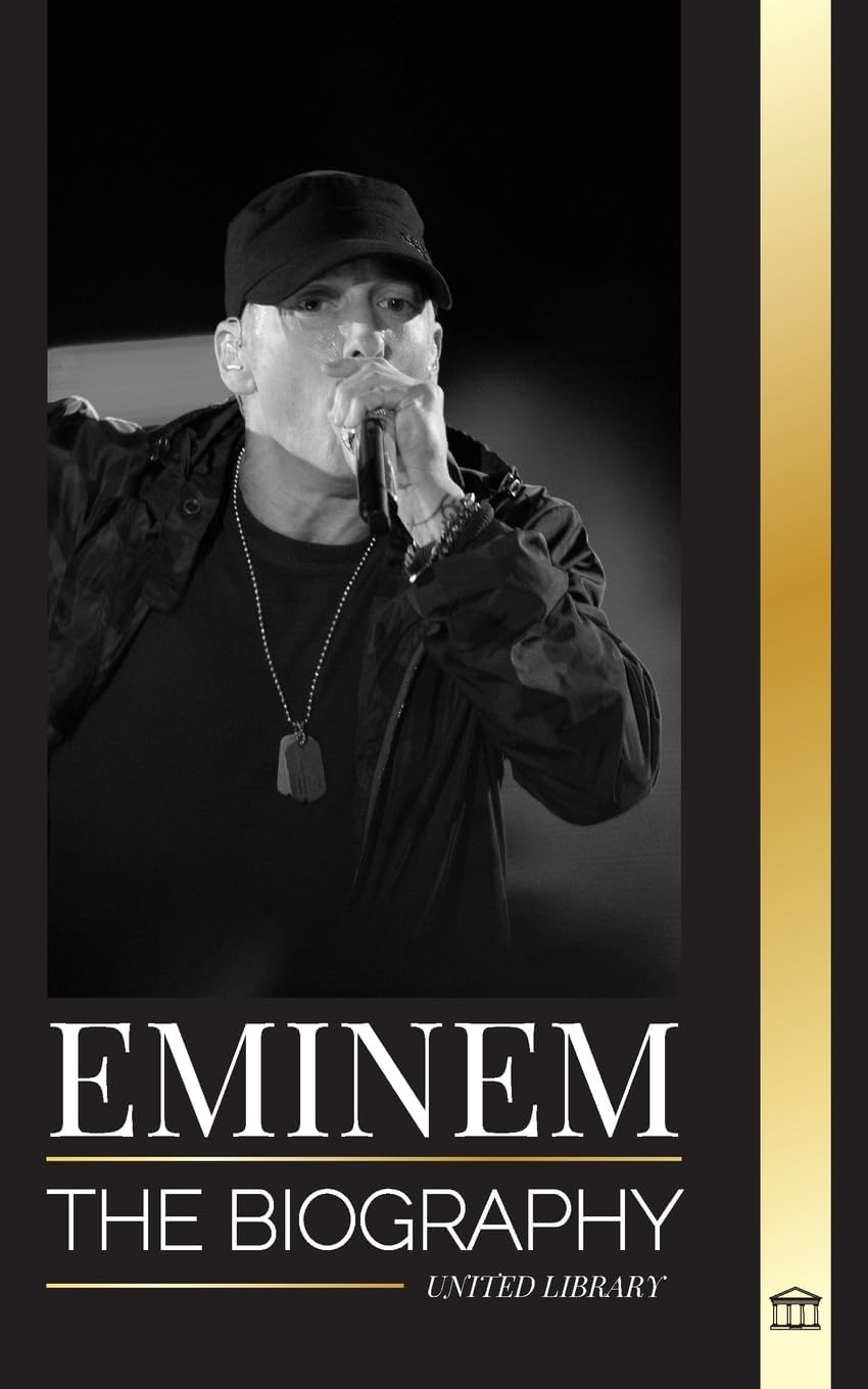 Eminem: The biography of the greatest rapper of all time,