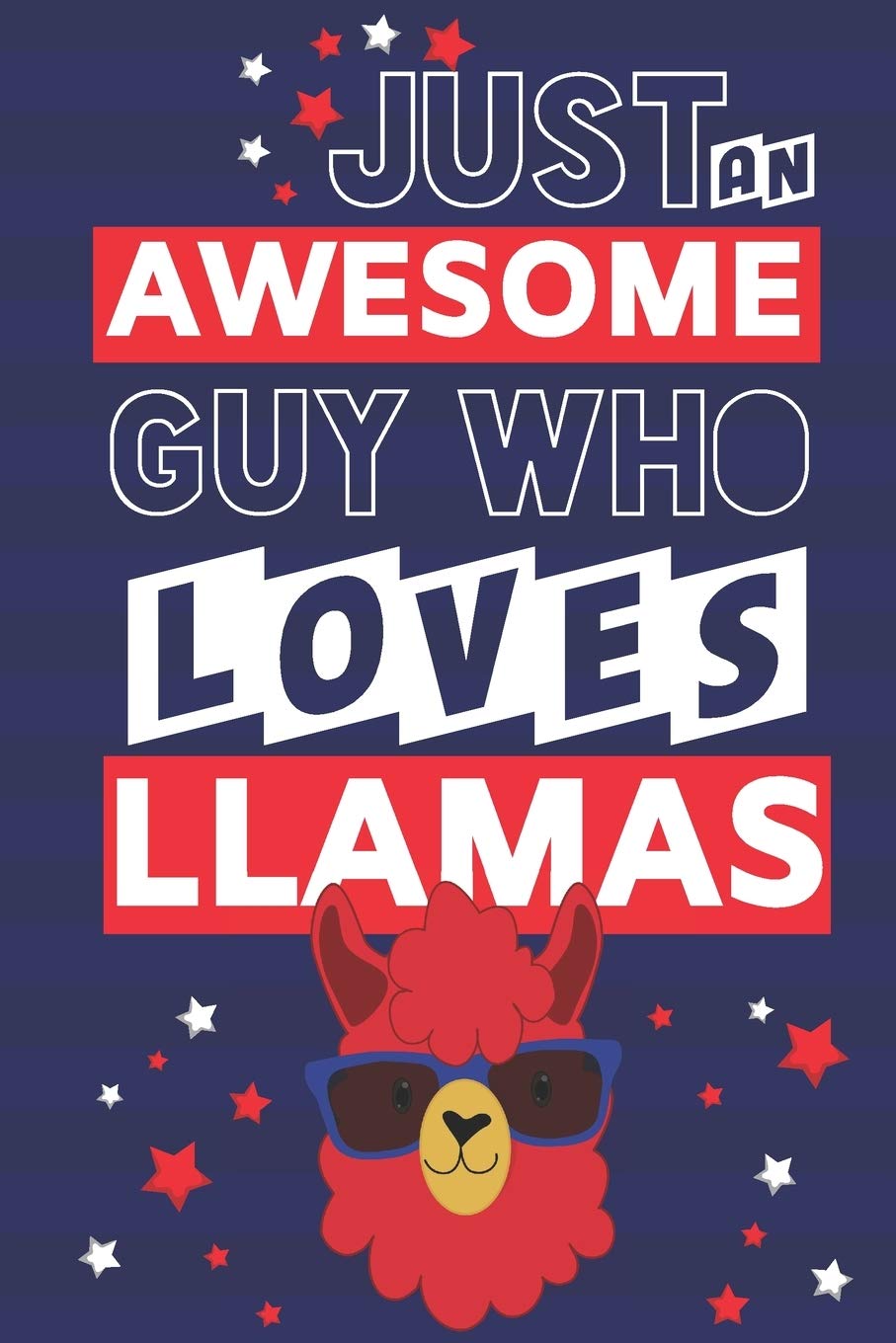Just an Awesome Guy Who Loves Llamas: Llama Gifts for Men & Boys ... Paperback Notebook or Journal