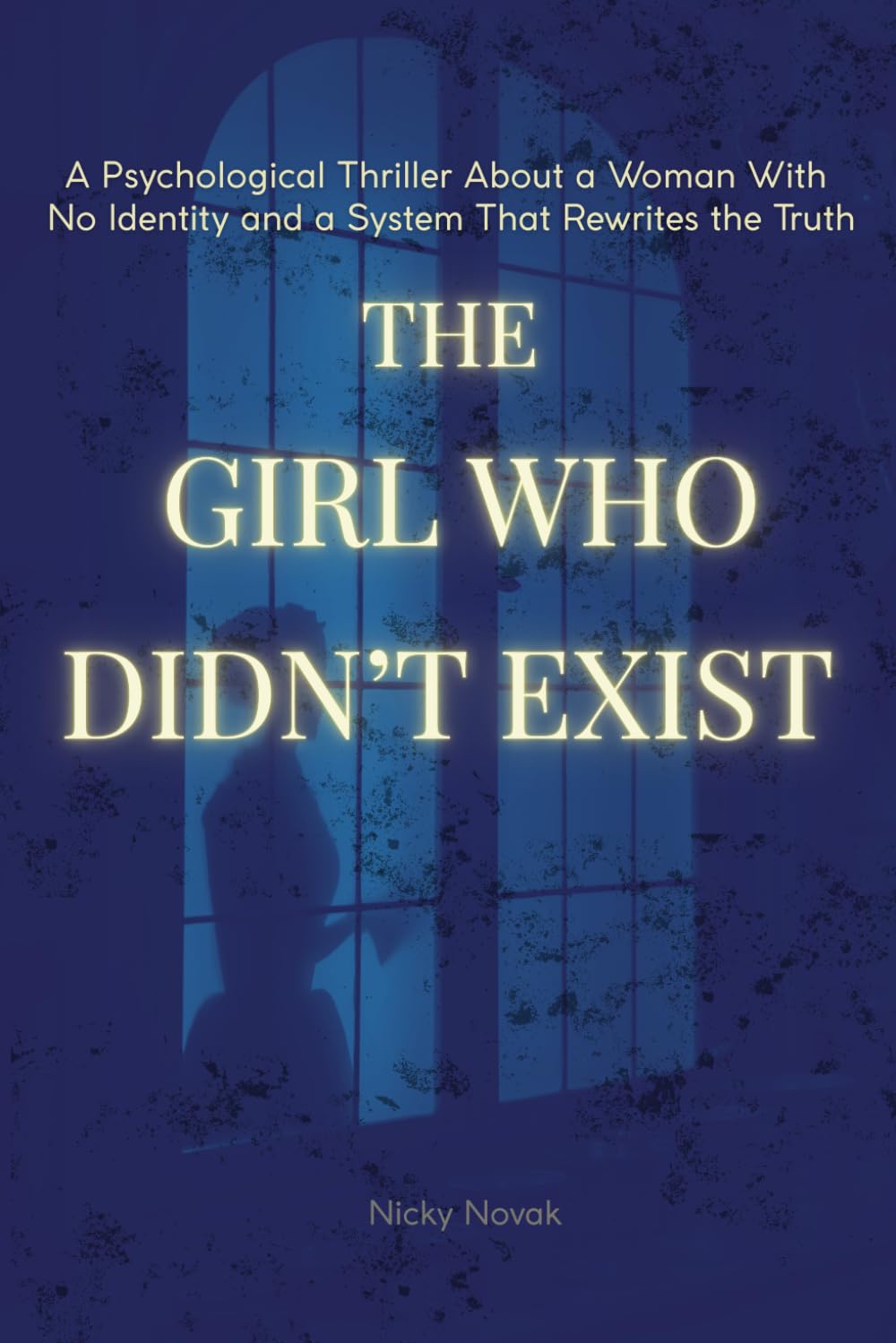 The Girl Who Didn’t Exist: A Psychological Thriller About a Woman With No Identity and a System That Rewrites the Truth (Lena & Cole - Identity System Thriller Series)